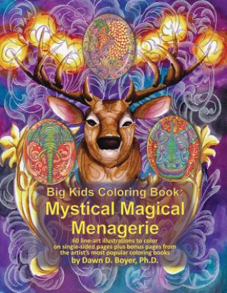 Książka Big Kids Coloring Book: Mystical Magical Menagerie: 60 Line-Art Illustrations to Color on Single-Sided Pages Plus Bonus Pages from the Artist' Dawn D. Boyer Ph. D.