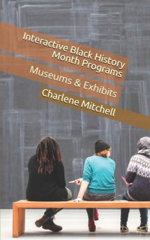 Kniha Interactive Black History Month Programs: Museums & Exhibits Charlene Rossell Mitchell