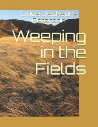 Knjiga Weeping in the Fields Linda K. Jackson-Peterson