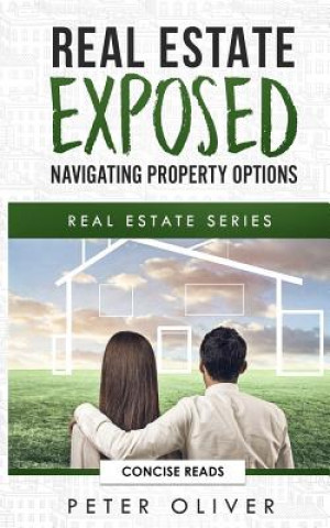 Kniha Real Estate Exposed: Navigating Property Options Concise Reads