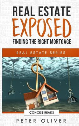 Kniha Real Estate Exposed: Finding the Right Mortgage Concise Reads