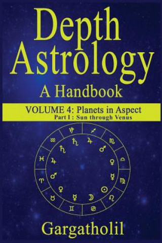 Book Depth Astrology: An Astrological Handbook, Volume 4, part 1 - Planets in Aspect, Sun through Venus Gargatholil