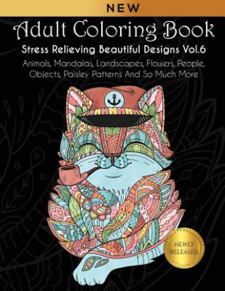 Livre Adult Coloring Book: Stress Relieving Beautiful Designs (Vol. 6): Animals, Mandalas, Landscapes, Flowers, People, Objects, Paisley Patterns Joanna Kara