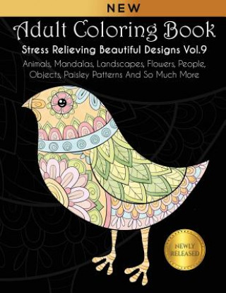 Könyv Adult Coloring Book: Stress Relieving Beautiful Designs (Vol. 9): Animals, Mandalas, Landscapes, Flowers, People, Objects, Paisley Patterns Joanna Kara