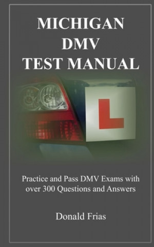 Kniha Michigan DMV Test Manual: Practice and Pass DMV Exams With Over 300 Questions And Answers Donald Frias