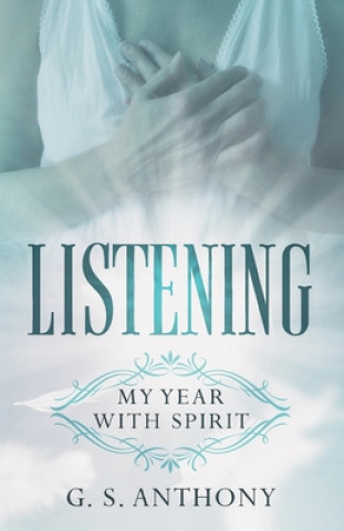 Knjiga Listening: My Year with Spirit G. S. Anthony