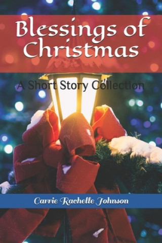 Kniha Blessings of Christmas: A Short Story Collection Carrie Rachelle Johnson