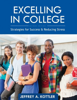 Kniha Excelling in College: Strategies for Success and Reducing Stress Jeffrey Kottler