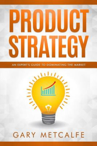 Buch Product Strategy: An Expert's Guide to Dominating the Market Gary Metcalfe