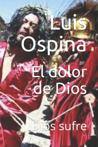 Kniha El dolor de Dios: Dios sufre Luis Carlos Ospina Romero