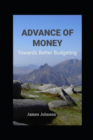 Knjiga Advance of Money: Towards Better Budgeting James Johnson