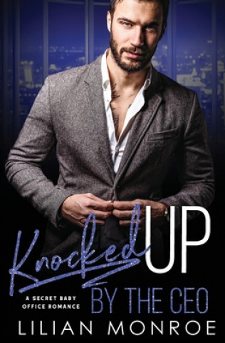 Livre Knocked Up by the CEO: A Secret Baby Office Romance Lilian Monroe