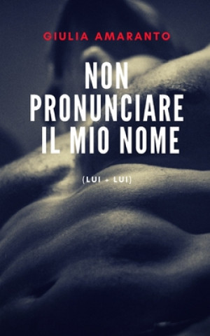 Книга Non pronunciare il mio nome (Lui + Lui) Giulia Amaranto