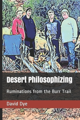 Книга Desert Philosophizing: Ruminations from the Burr Trail David A. Dye