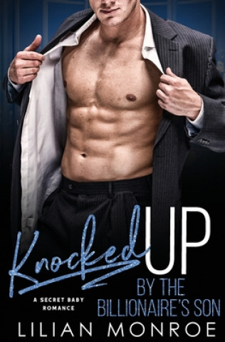 Carte Knocked Up by the Billionaire's Son: A Secret Baby Romance Lilian Monroe