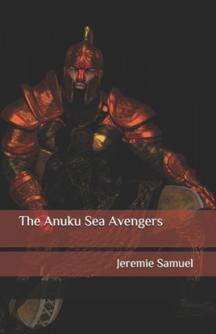 Könyv The Anuku Sea Avengers: A Moorish Tale Jeremie Samuel