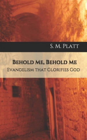 Kniha Behold Me, Behold Me: Evangelism that Glorifies God S. M. Platt