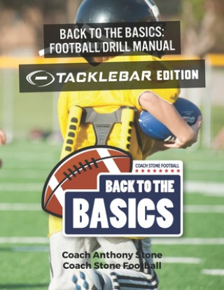 Kniha Back to the Basics Football Drill Manual: TackleBar Edition Anthony Stone
