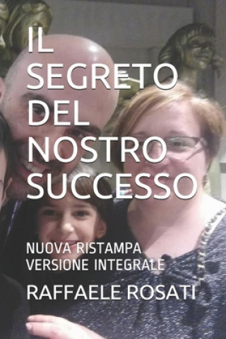 Kniha Il Segreto del Nostro Successo: Nuova Ristampa Versione Integrale Raffaele Rosati