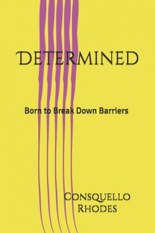 Kniha Determined: Born to Break Down Barriers Consquello Irene Rhodes