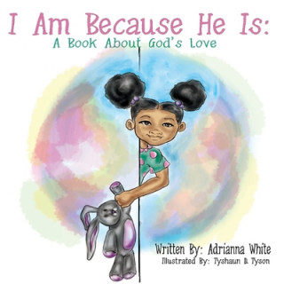 Kniha I Am Because He Is: A Book About God's Love Tyshaun D. Tyson