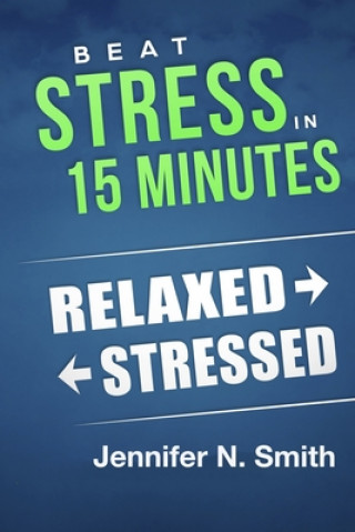 Kniha Beat Stress In 15 Minutes Jennifer N. Smith