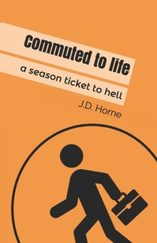 Livre Commuted to life: A season ticket to hell James David Horne