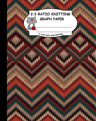 Kniha 2: 3 Ratio Knitting Graph Paper: I Love Cats and Knitting: Knitter's Graph Paper for Designing Charts for New Patterns. M Ts Publishing