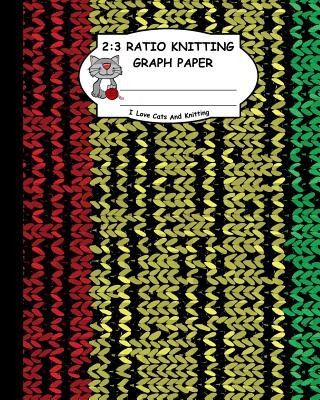 Kniha 2: 3 Ratio Knitting Graph Paper: I Love Cats and Knitting: Knitter's Graph Paper for Designing Charts for New Patterns. R Ts Publishing