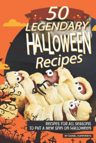 Könyv 50 Legendary Halloween Recipes: Recipes for All Seasons to Put a New Spin on Halloween Daniel Humphreys