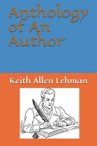 Kniha Anthology of an Author Keith Allen Lehman