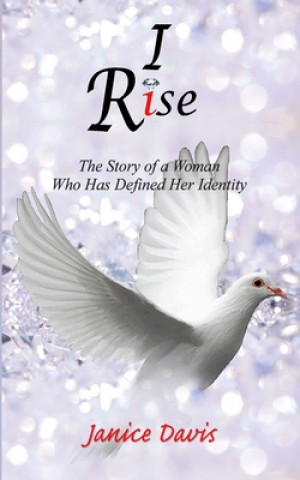 Książka I Rise: A Woman Who Has Defined Her Identity Apostle Janice Davis