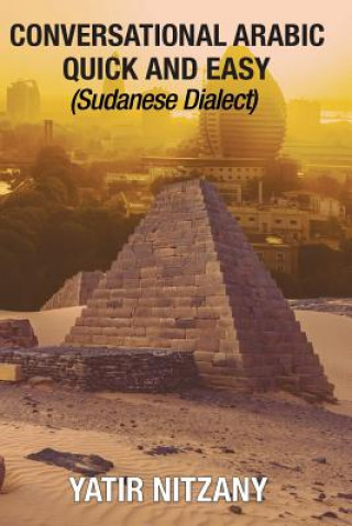 Knjiga Conversational Arabic Quick and Easy: Sudanese Dialect Yatir Nitzany