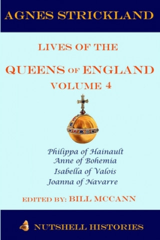 Kniha Agnes Strickland Lives of the Queens of England Volume 4 Bill McCann