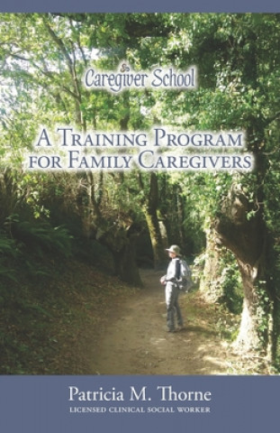 Kniha Caregiver School: A Training Program for Family Caregivers Patricia Thorne