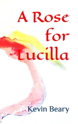 Carte A Rose for Lucilla: a genetic romance Kevin Beary