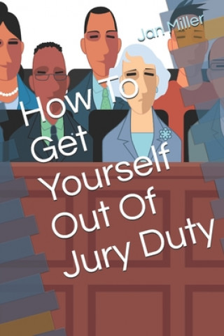 Kniha How To Get Yourself Out Of Jury Duty Jan Miller