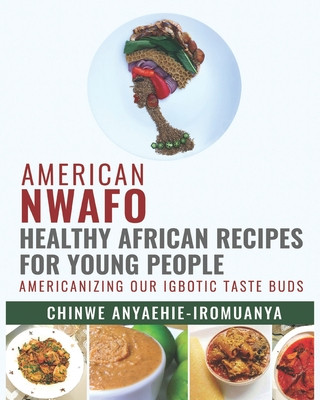 Carte American Nwafo.: Healthy African recipes for young people. Chinwe P. Anyaehie -. Iromuanya