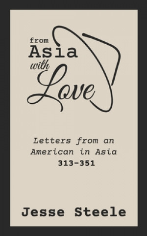 Carte From Asia with Love 313-351: Letters from an American in Asia Jesse Steele