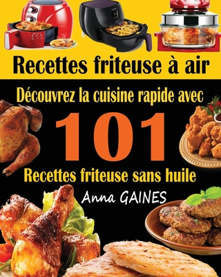 Kniha Recettes friteuse ? air: Découvrez la cuisine rapide avec 101 recettes friteuse sans huile; Recettes faciles et délicieuses pour des repas rapi Anna Gaines
