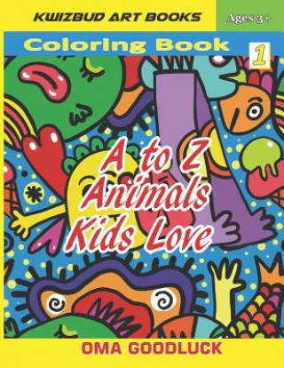 Carte A to Z Animals Kids Love: Coloring Book1 (Learn Numbers, Alphabets, Colors and Animal Facts) Oma Goodluck