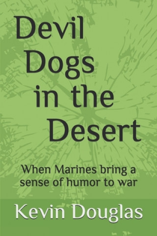 Carte Devil Dogs in the Desert: When Marines bring a sense of humor to war Kevin D. Douglas