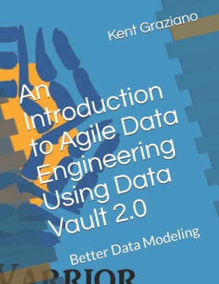 Carte Introduction to Agile Data Engineering Using Data Vault 2.0 Kent Graziano