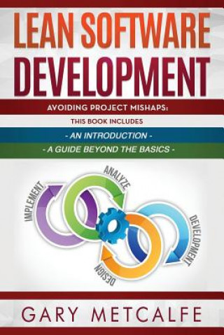 Könyv Lean Software Development: 2 Books in 1: Avoiding Project Mishaps: An Introduction + Avoiding Project Mishaps: An Intermediate Guide Gary Metcalfe
