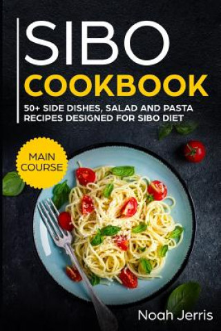 Książka Sibo Cookbook: 50+ Side Dishes, Salad and Pasta Recipes Designed for Sibo Diet Noah Jerris