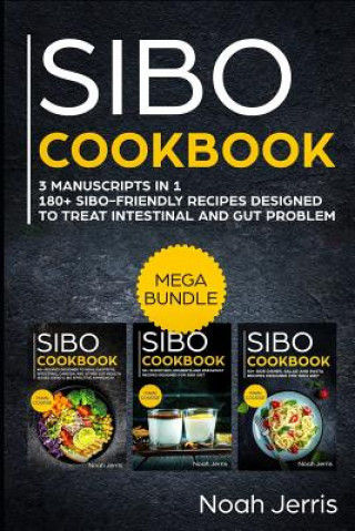 Könyv Sibo Cookbook: Mega Bundle - 3 Manuscripts in 1 - 180+ Sibo-Friendly Recipes Designed to Treat Intestinal and Gut Problems Noah Jerris