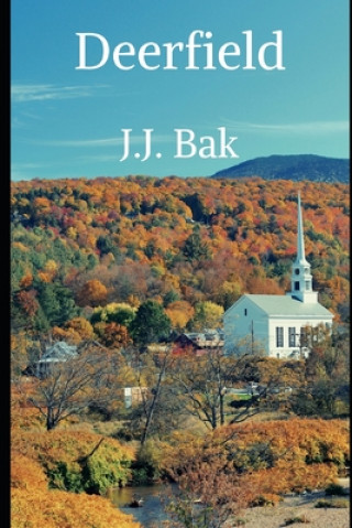 Carte Deerfield: A Love Story J. J. Bak
