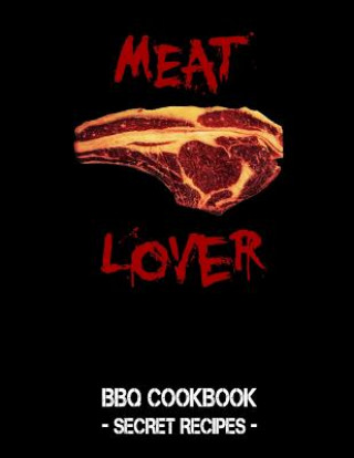 Kniha Meat Lover: Black BBQ Cookbook - Secret Recipes for Men Pitmaster Bbq