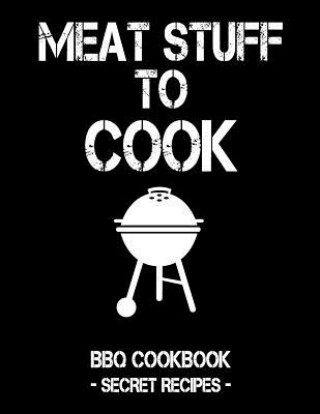 Carte Meat Stuff to Cook: Black BBQ Cookbook - Secret Recipes for Men Pitmaster Bbq