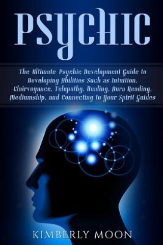 Carte Psychic: The Ultimate Psychic Development Guide to Developing Abilities Such as Intuition, Clairvoyance, Telepathy, Healing, Au Kimberly Moon